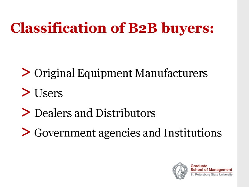 Classification of B2B buyers: > Original Equipment Manufacturers > Users > Dealers and Distributors